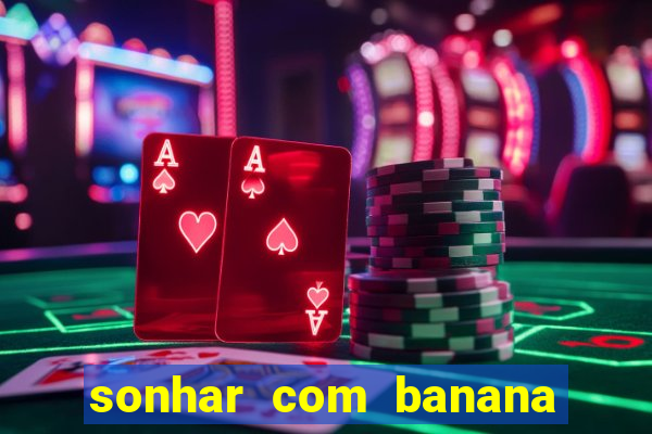 sonhar com banana no jogo do bicho